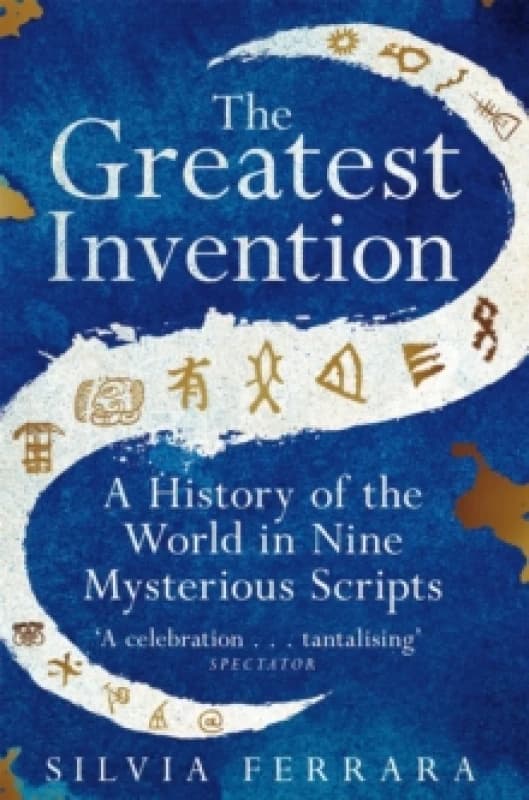 The Greatest Invention : A History of the World in Nine Mysterious Scripts Paperback / softback