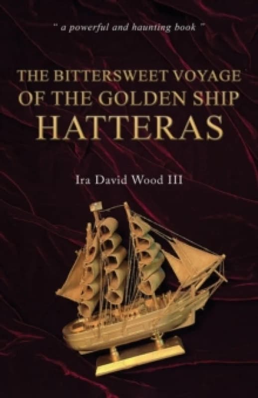 The Bittersweet Voyage of the Golden Ship Hatteras. Paperback. By Ira David Wood Books