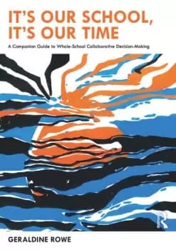 Its Our School Its Our Time: A Companion Guide to Whole-School Collaborative Decision-Making