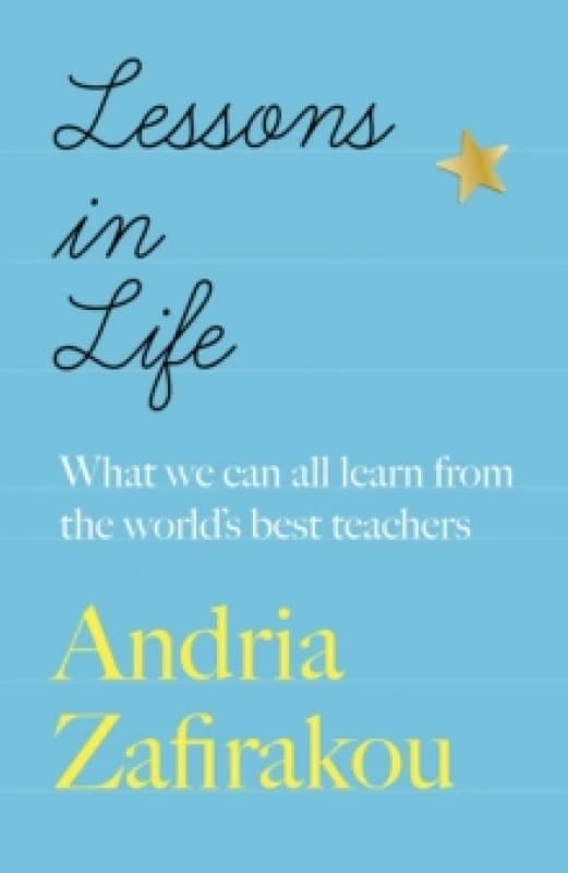 Lessons in Life : What we can all learn from the worlds best teachers Paperback / softback