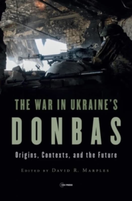 The War in Ukraines Donbas : Origins, Contexts, and the Future Hardback