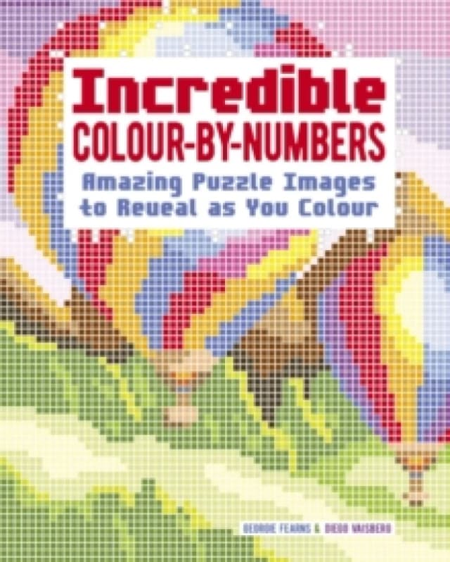Incredible Colour-by-Numbers : Over 65 Amazing Puzzles Images to Reveal as You Colour Paperback / softback