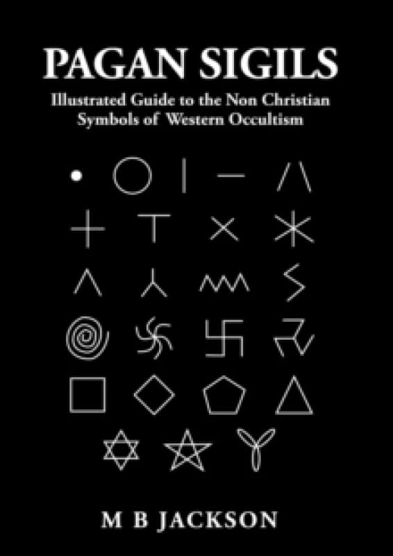 Pagan Sigils : Illustrated Guide to The Non Christian Symbols of Western Occultism Paperback / softback