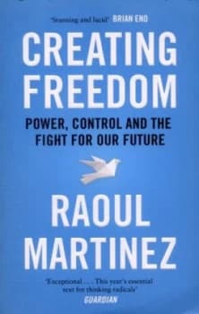 Creating Freedom by Raoul Martinez Paperback