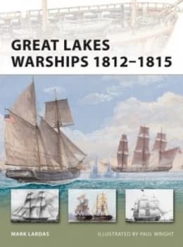 Great Lakes Warships 1812-1815 by Mark Lardas Paperback