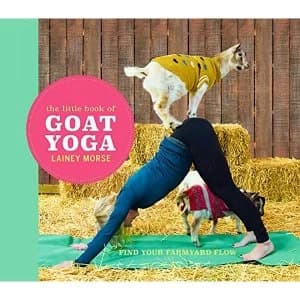 The Little Book of Goat Yoga Find Your Farmyard Flow Hardback 2018