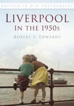 Liverpool in the 1950s by Robert F. Edwards Paperback