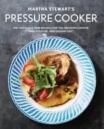 martha stewarts pressure cooker 100 fabulous new recipes for the pressure c