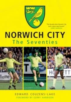 Norwich City the Seventies by Edward Couzens-Lake Paperback