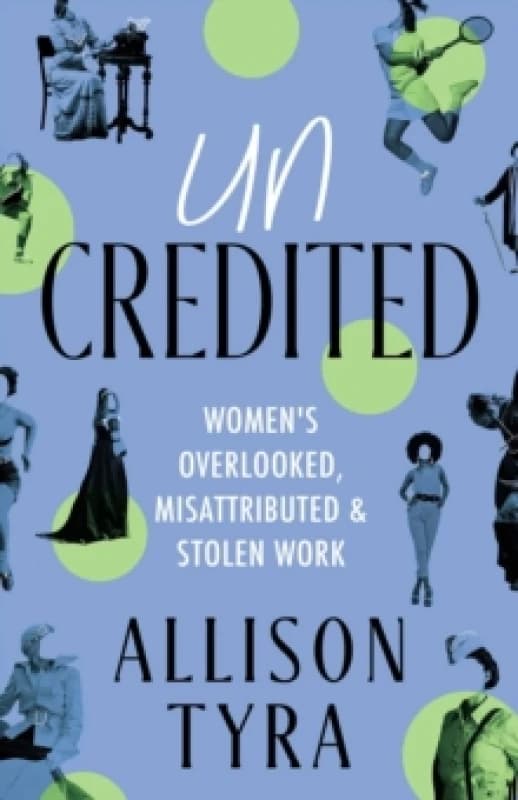 Uncredited : Womens Overlooked, Misattributed, and Stolen Work Paperback / softback