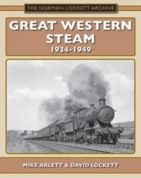 Great Western Steam 1934-1949 by Mike Arlett and David Lockett Book