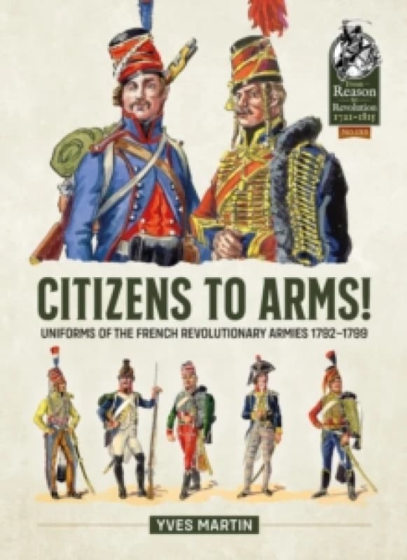 Citizens to Arms! : Uniforms of the French Revolutionary Armies 1792-1799 Paperback / softback