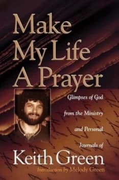 Make My Life a Prayer by Keith Green and Melody Green Book