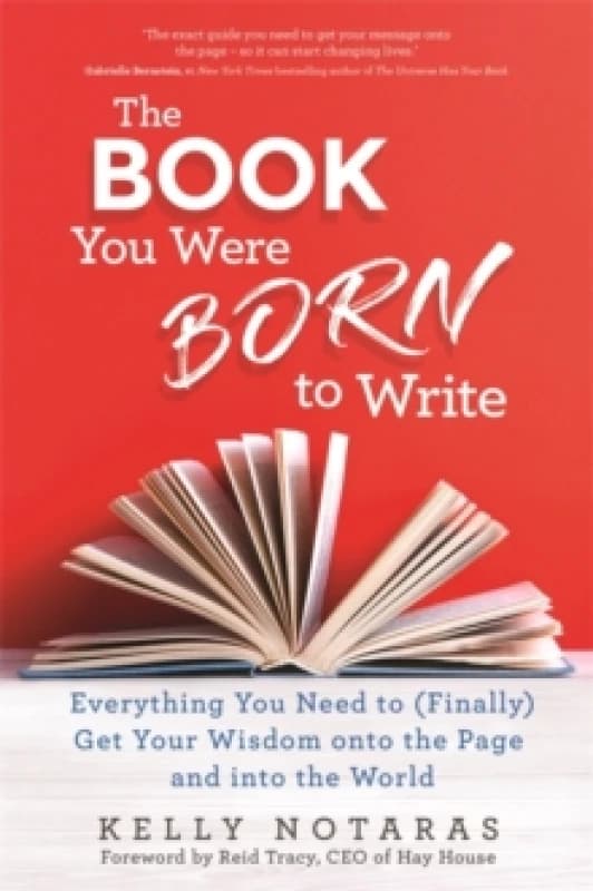 The Book You Were Born to Write : Everything You Need to (Finally) Get Your Wisdom onto the Page and into the World Paperback / softback