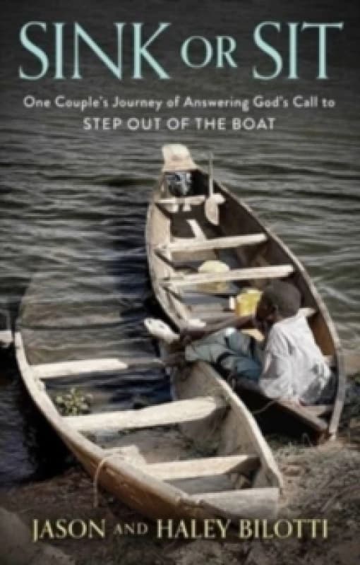 Sink or Sit : One Couple's Journey of Answering God's Call to Step Out of the Boat Hardback