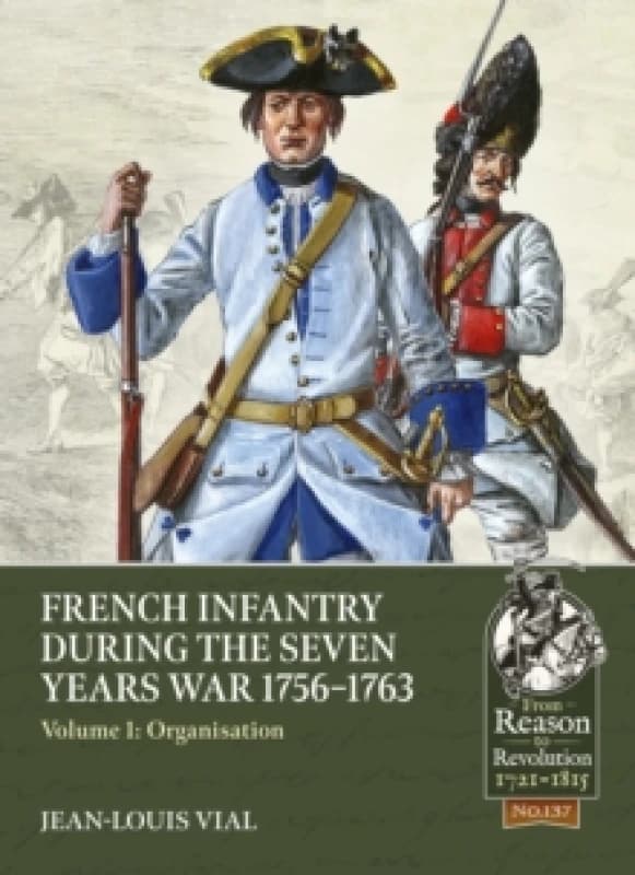 French Infantry During the Seven Years War 1756-1763 : Volume 1: Organisation Paperback / softback