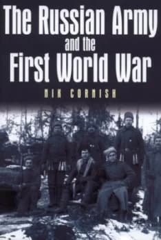 The Russian Army and the First World War by Nik Cornish Hardback