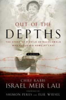 Out of the Depths by Chief Rabbi Israel Meir Lau Forewords by Shimon Peres and Elie Wiesel Hardback