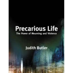 Precarious Life: The Power of Mourning and Violence by Judith Butler (Paperback, 2006)