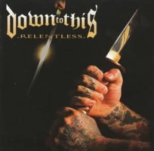 Relentless by Down to This CD Album