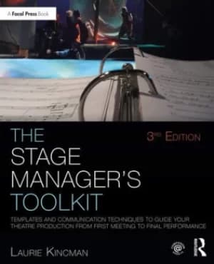The Stage Manager's ToolkitTemplates and Communication Techniques to Guide Your Theatre Production from First Meeting to Final Performance