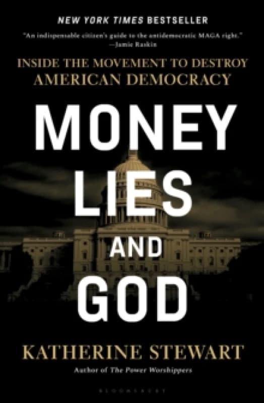 Money, Lies, and God : Inside the Movement to Destroy American Democracy Hardback