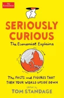 Seriously Curious : 109 facts and figures to turn your world upside down