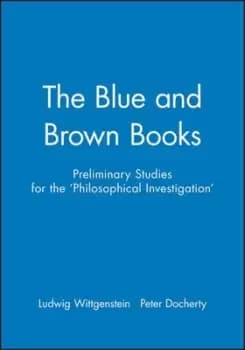 Preliminary studies for the Philosophical investigations - generally known as The blue and brown books by Ludwig Wittgenstein
