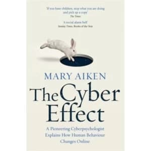 The Cyber Effect : A Pioneering Cyberpsychologist Explains How Human Behaviour Changes Online