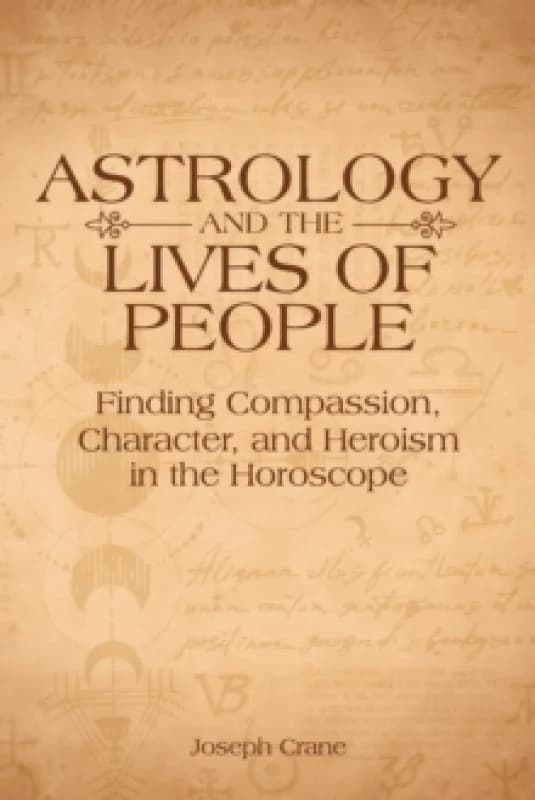 Astrology and the LIves of People : Finding Compassion, Character, and Heroism in the Horoscope Paperback / softback
