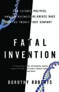 fatal invention how science politics and big business re create race in th