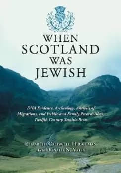 When Scotland Was Jewish by Elizabeth Caldwell Hirschman