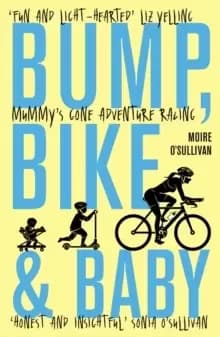 Bump, Bike & Baby : Mummy's Gone Adventure Racing