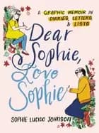 dear sophie love sophie a graphic memoir in diaries letters and lists