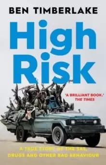 High Risk : A True Story of the SAS, Drugs and Other Bad Behaviour
