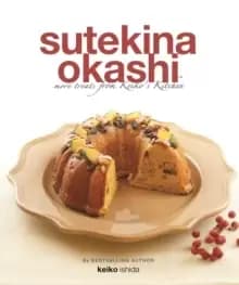 Sutekina Okashi : More Treats from Keiko's Kitchen