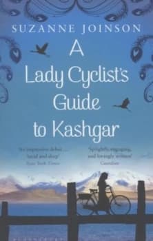 A Lady Cyclists Guide to Kashgar by Suzanne Joinson Book