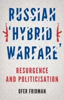 Russian 'Hybrid Warfare' : Resurgence and Politicisation
