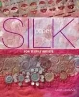 Silk Paper for Textile Artists by Sarah Lawrence