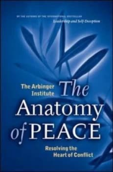 The Anatomy of Peace by The Arbinger in Hardback