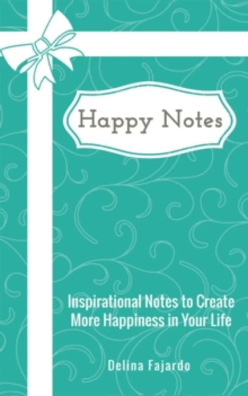 Happy Notes : Inspirational Notes to Create More Happiness in Your Life Paperback / softback