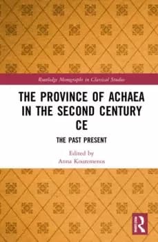 The Province of Achaea in the 2nd Century CEThe Past Present