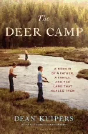 deer camp a memoir of a father a family and the land that healed them