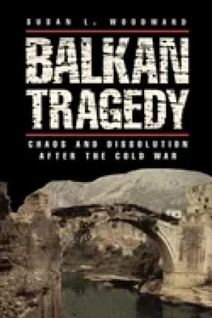 balkan tragedy chaos and dissolution after the cold war