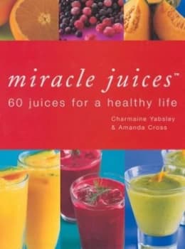 Miracle Juices by Charmaine Yabsley and Amanda Cross Hardback