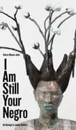 i am still your negro an homage to james baldwin