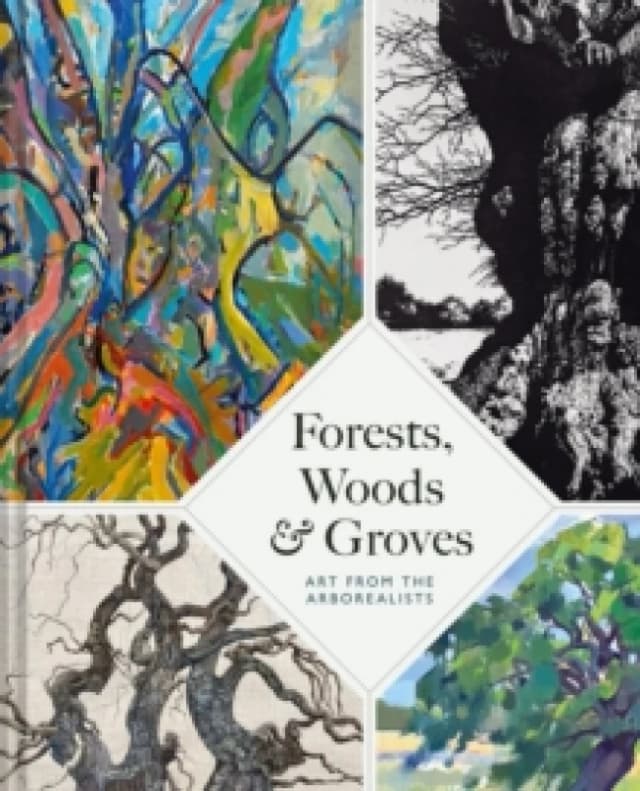 Forests, Woods and Groves : Art from the Arborealists Hardback