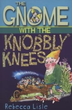 The Gnome with the Knobbly Knees by Rebecca Lisle Book