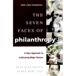 The Seven Faces of Philanthropy : A New Approach to Cultivating Major Donors