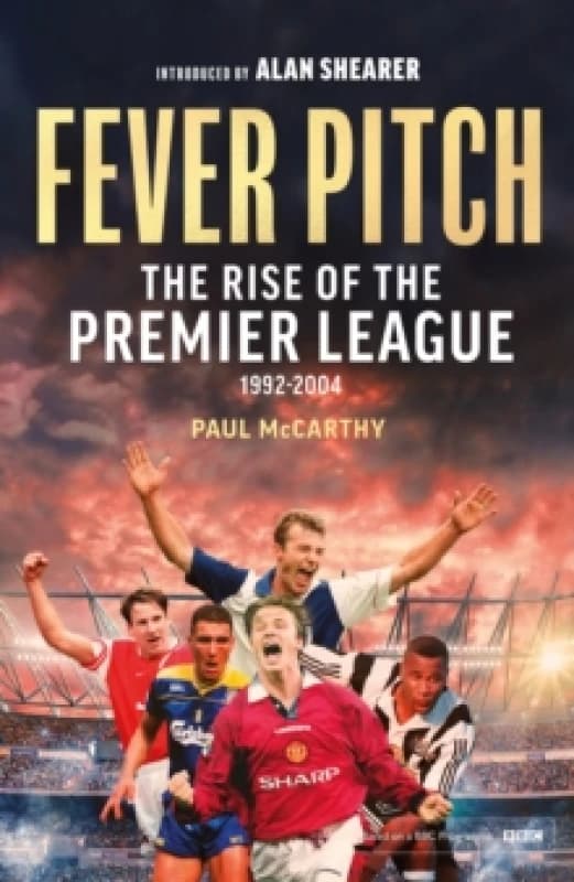 Fever Pitch : The Rise of the Premier League 1992-2004 Paperback / softback